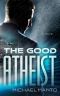 [Orthodox Free Thought 02] • The Good Atheist